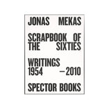 Scrapbook of the Sixties (Reprint) Writings 1958 – 2010 Anne König/Jonas Mekas