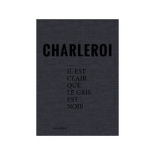 Charleroi – Il est clair que le gris est noir - signed