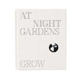 AT NIGHT GARDENS GROW