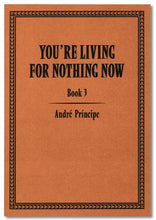 YOU'RE LIVING FOR NOTHING NOW (BOOK 1, 2, 3)