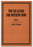 YOU'RE LIVING FOR NOTHING NOW (BOOK 1, 2, 3)