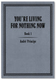 YOU'RE LIVING FOR NOTHING NOW (BOOK 1, 2, 3)