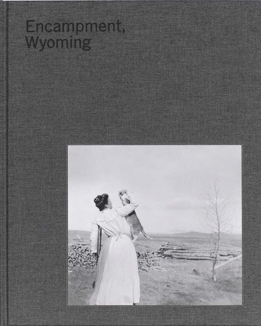Encampment, Wyoming: Selections from the Archive 1899-1948
